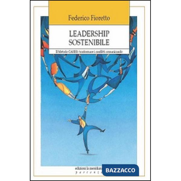 Leadership sostenibile. Metodo CASE: trasformare i conflitti comunicando