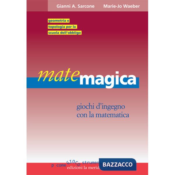 Matemagica. Giochi d'ingegno con la matematica