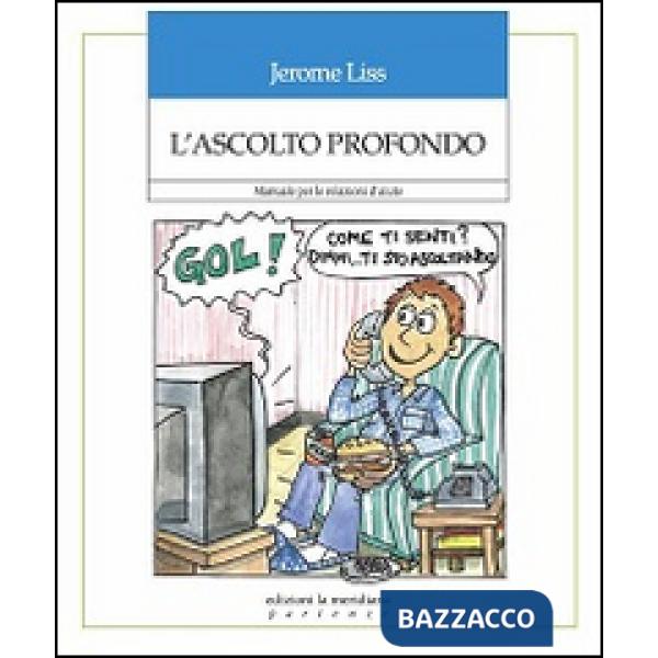 Ascolto profondo. Manuale per le relazioni d'aiuto (L')