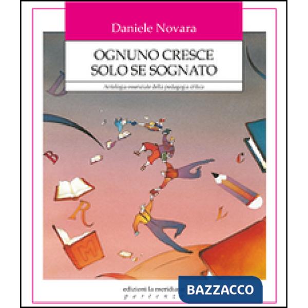 Ognuno cresce solo se sognato. Antologia essenziale della pedagogia critica