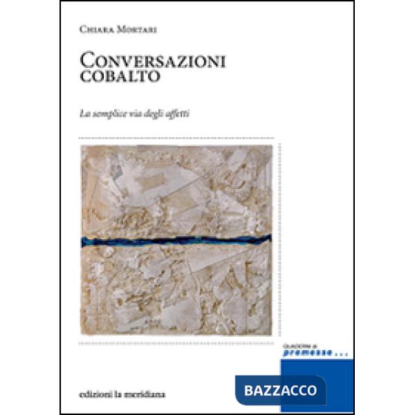 Conversazioni cobalto. La semplice via degli affetti