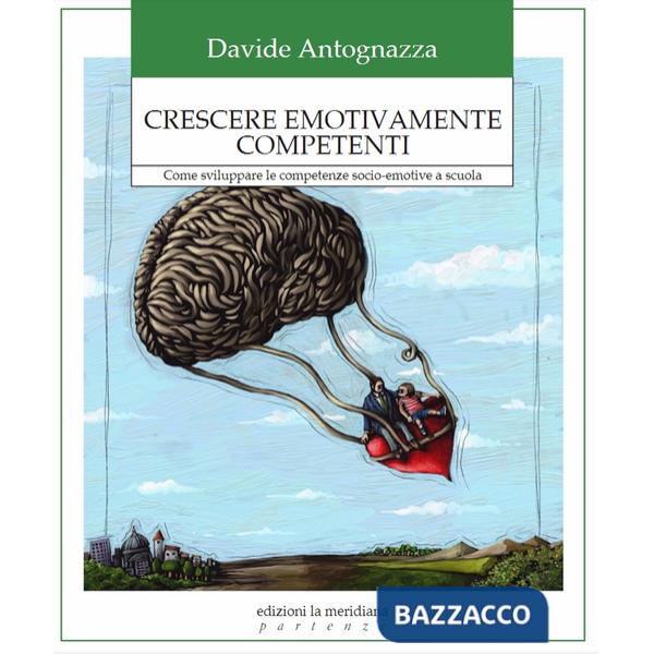 Crescere emotivamente competenti. Come sviluppare le competenze socio-emotive a scuola