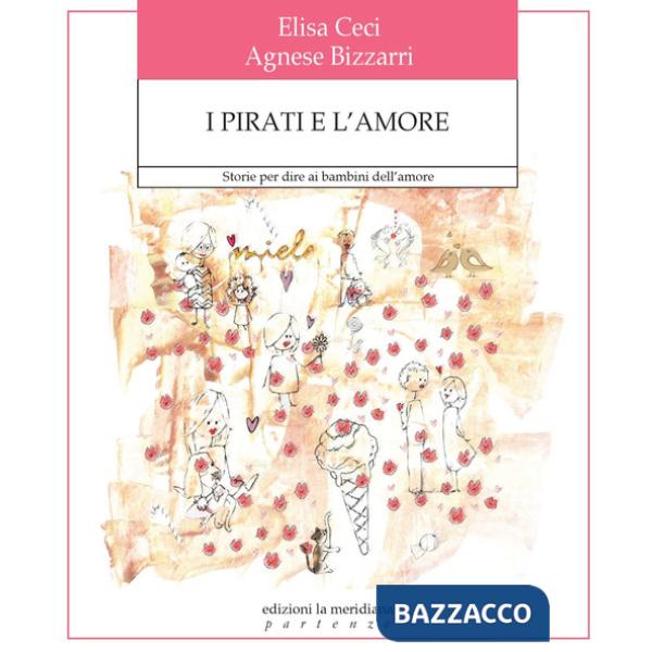 Pirati e l'amore. Storie per dire ai bambini dell'amore. Ediz. a colori (I)