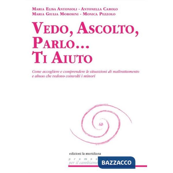 Vedo, ascolto, parlo... Ti aiuto. Come accogliere e comprendere le situazioni di maltrattamento e abuso che vedono coinvolti i m