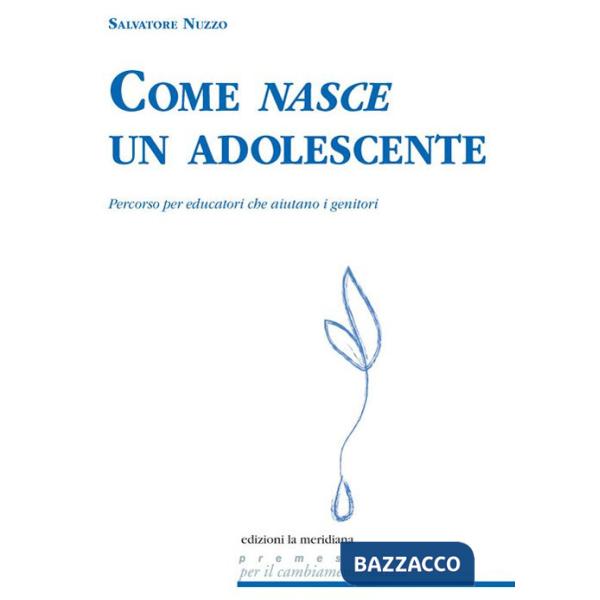 Come nasce un adolescente. Percorso per educatori che aiutano i genitori