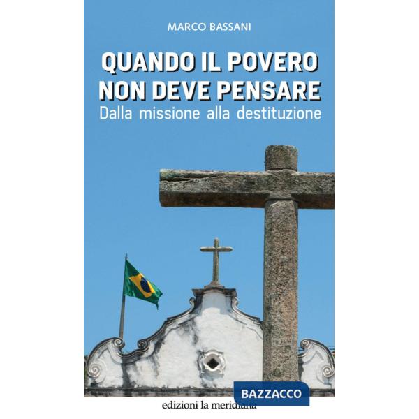Quando il povero non deve pensare. Dalla missione alla destituzione