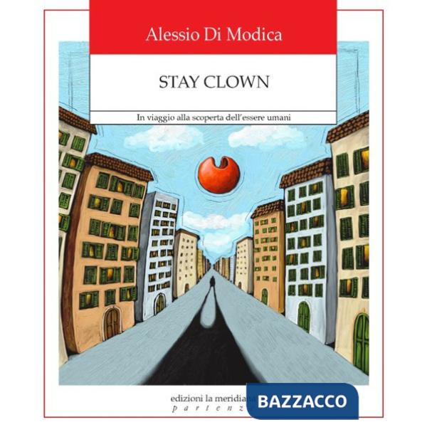 Stay Clown. In viaggio alla scoperta dell'essere umani