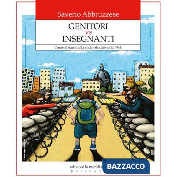 Genitori vs insegnanti. Come allearsi nella sfida educativa del web