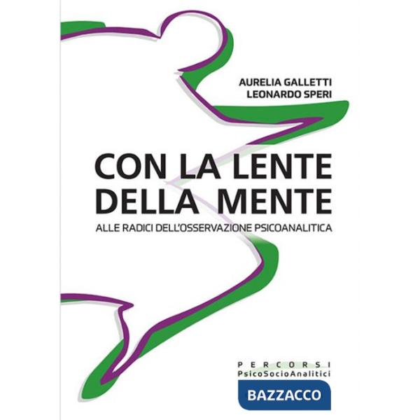 Con la lente della mente. Alle radici dell'osservazione psicoanalitica
