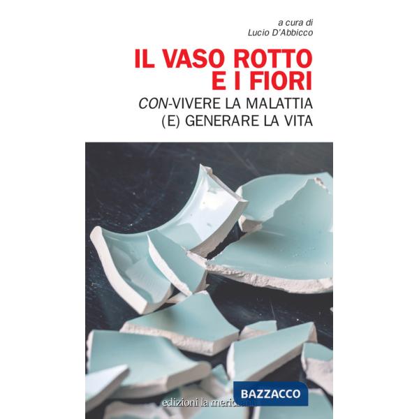 Vaso rotto e i fiori. Con-vivere la malattia (e) generare la vita (Il)