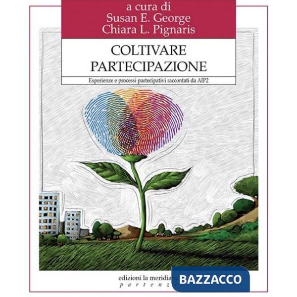Coltivare partecipazione. Esperienze e processi partecipativi raccontati da Aip2