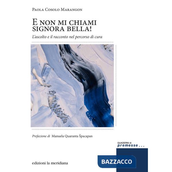 E non mi chiami signora bella! L'ascolto e il racconto nel percorso di cura