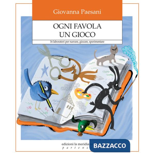 Ogni favola un gioco. 16 laboratori per narrare, giocare, sperimentare