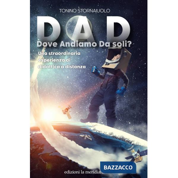 DAD. Dove Andiamo Da soli? Una straordinaria esperienza di didattica a distanza