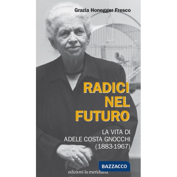 Radici nel futuro. La vita di Adele Costa Gnocchi (1883-1967)