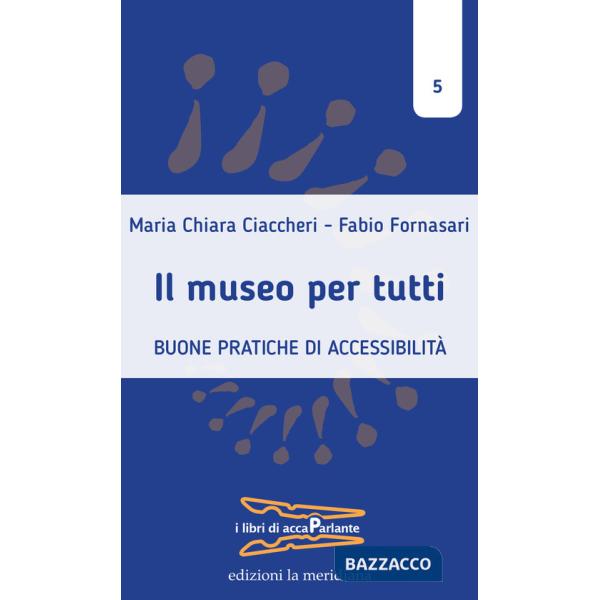 Museo per tutti. Buone pratiche di accessibilità (Il)