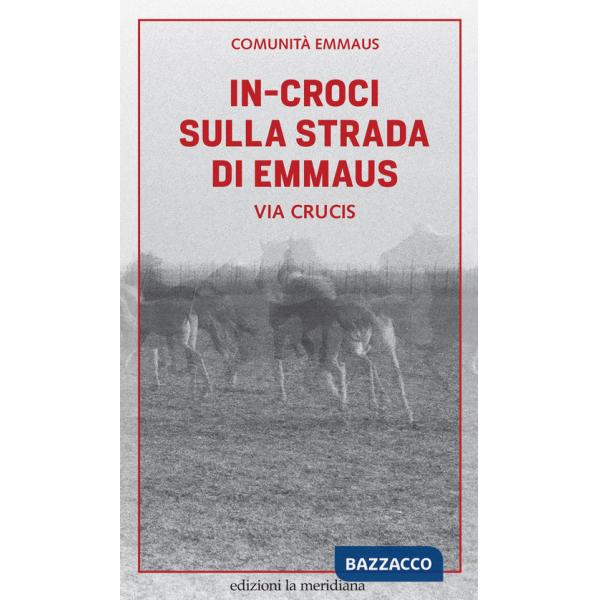 In-croci sulla strada di Emmaus. Via Crucis