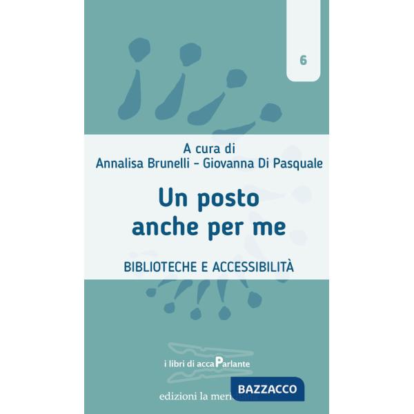 Posto anche per me. Biblioteche e accessibilità (Un)