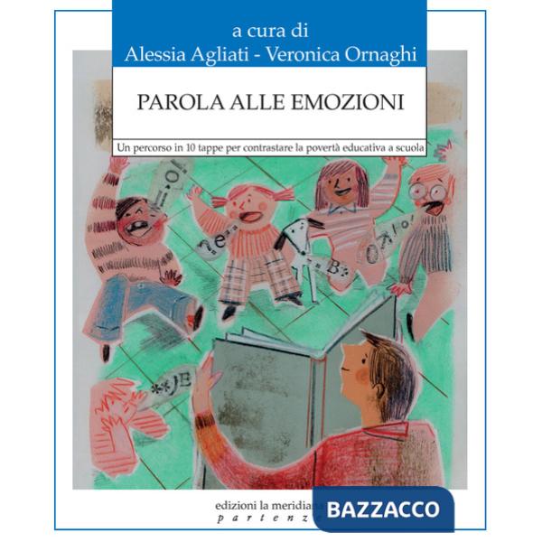 Parola alle emozioni. Un percorso in 10 tappe per contrastare la povertà educativa a scuola