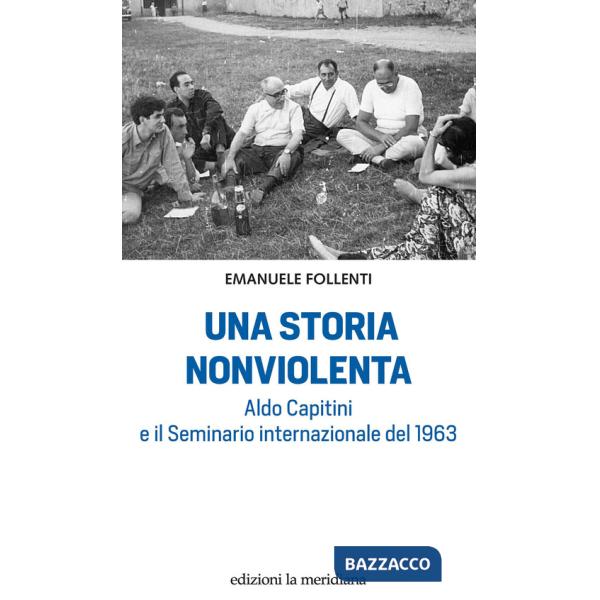 Storia nonviolenta. Aldo Capitini e il Seminario internazionale del 1963 (Una)