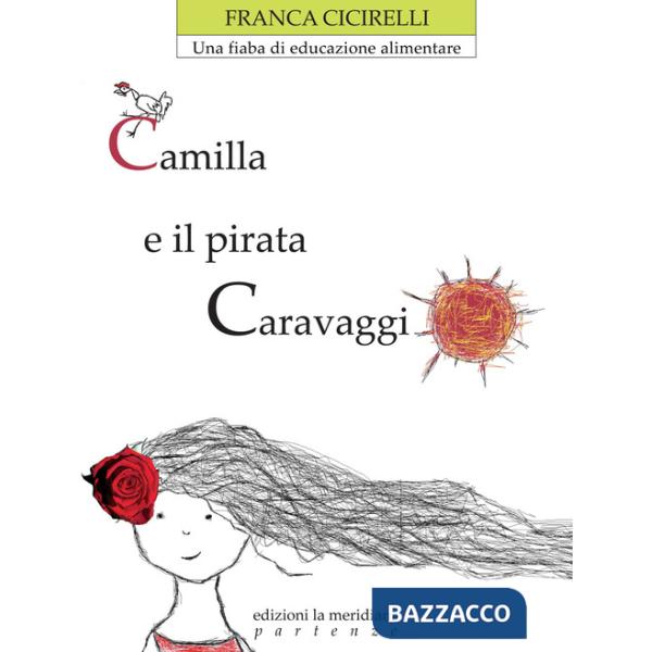 Camilla e il pirata Caravaggio. Una fiaba di educazione alimentare