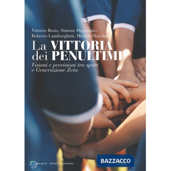 Vittoria dei penultimi. Visioni e previsioni tra sport e generazione zeta (La)