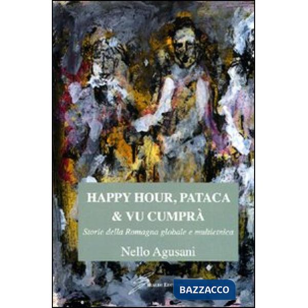 Happy hour, pataca & vu cumprà. Storie della Romagna globale e multietnica
