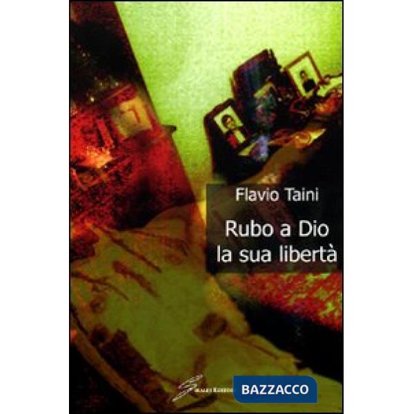 Rubo a Dio la libertà