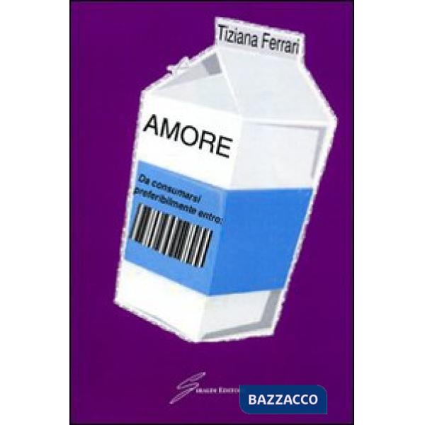 Amore. Da consumarsi preferibilmente entro