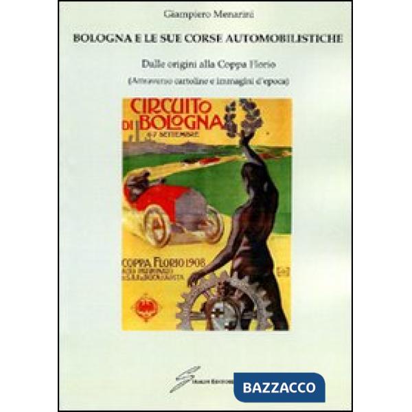 Bologna e le sue corse automobilistiche. Dalle origini alla coppa Florio