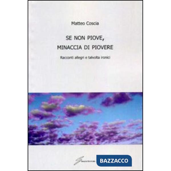 Se non piove, minaccia di piovere. Racconti allegri, talvolta ironici