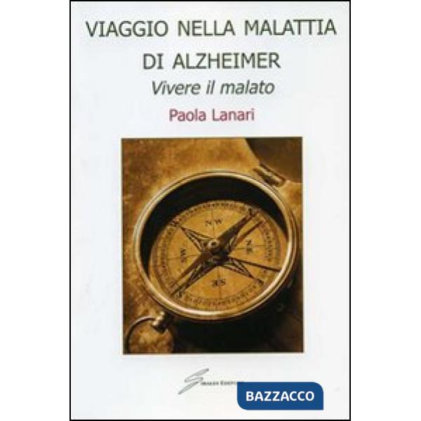 Viaggio nella malattia di Alzheimer. Vivere il malato