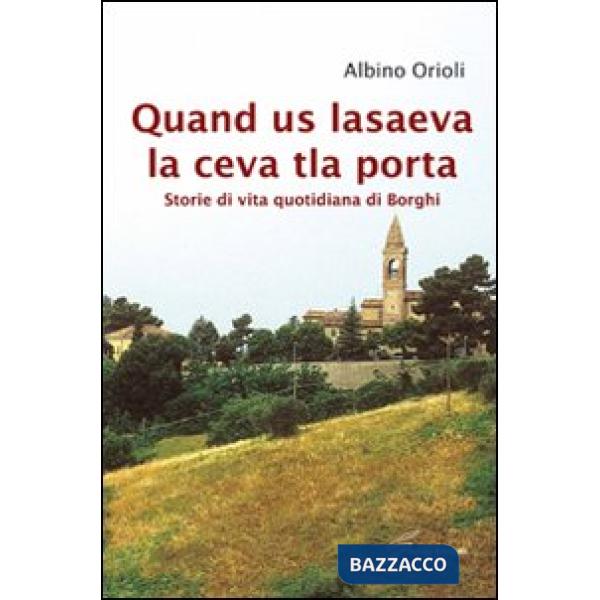 Quand us lasaeva la ceva tla porta. Storia di vita quotidiana di borghi