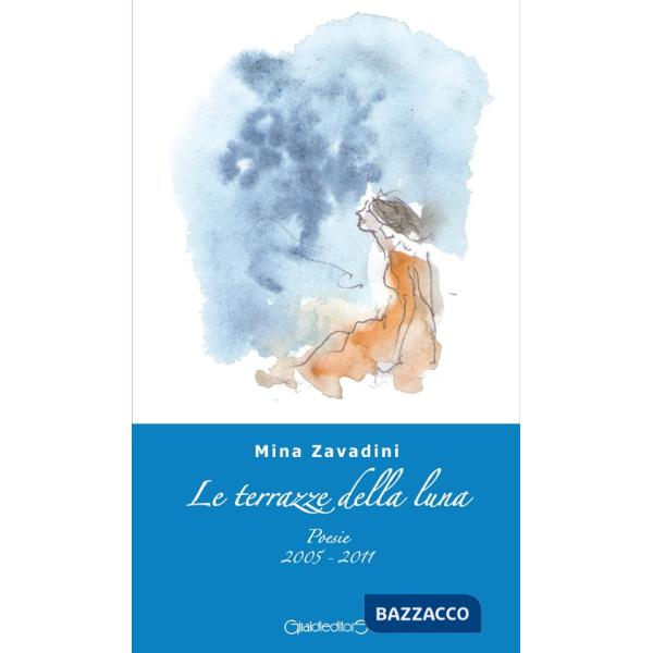 Terrazze della luna. Poesie 2005-2011 (Le)