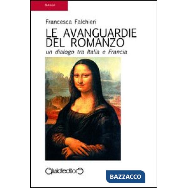 Avanguardie del romanzo. Un dialogo tra Italia e Francia (Le)