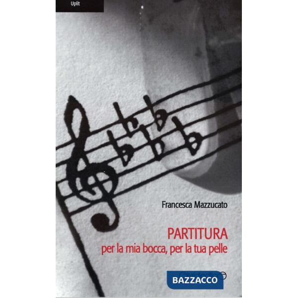 Partitura per la mia bocca, per la tua pelle