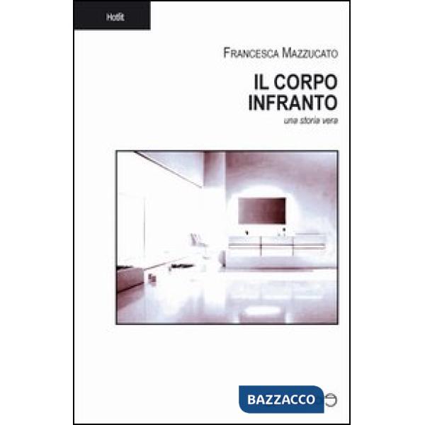 Corpo infranto. Una storia vera (Il)