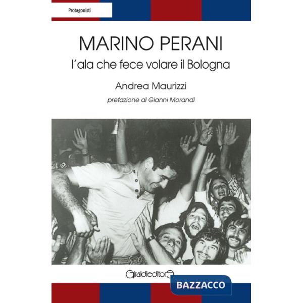 Marino Perani. L'ala che fece volare il Bologna