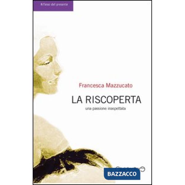 Riscoperta. Una passione inaspettata (La)