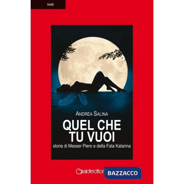 Quel che tu vuoi. Storia di messer Piero e la fata Katarina