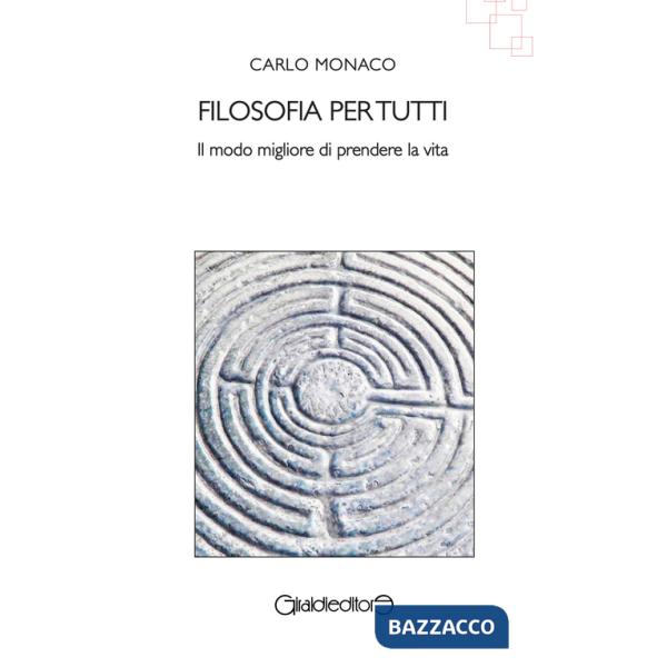 Filosofia per tutti. Il modo migliore di prendere la vita