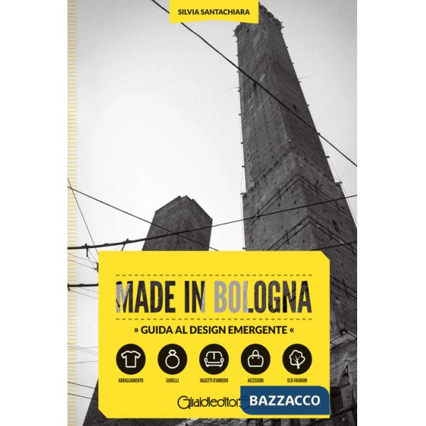 Made in Bologna. Guida al design emergente. Ediz. italiana e inglese