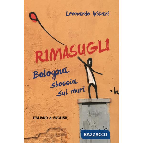 Rimasugli. Bologna sboccia sui muri. Ediz. italiana e inglese