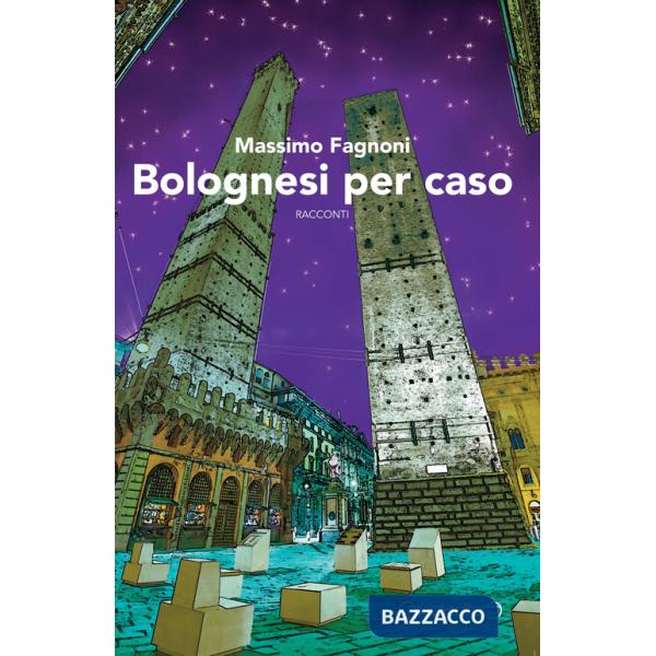 Bolognesi per caso