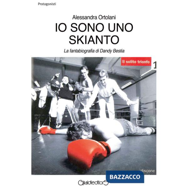 Io sono uno Skianto. La fantabiografia di Dandy Bestia