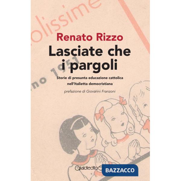 Lasciate che i pargoli. Storie di presunta educazione cattolica nell'Italietta democristiana