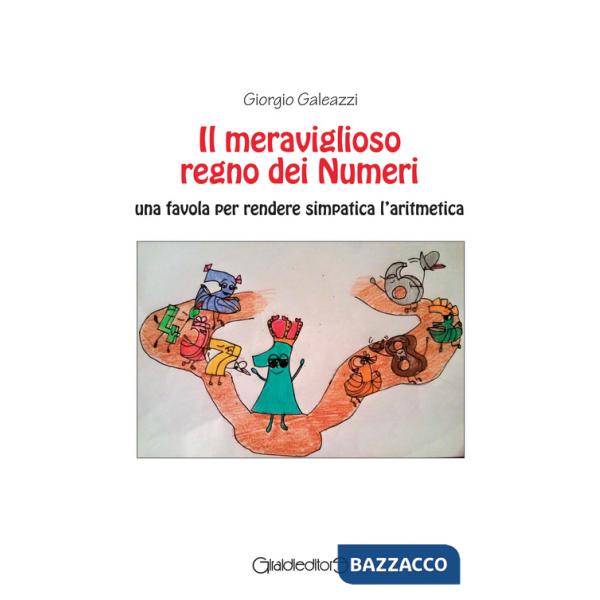 Meraviglioso regno dei numeri. Una favola per rendere simpatica l'aritmetica (Il)
