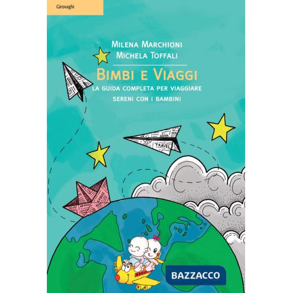 Bimbi e viaggi. La guida completa per viaggiare sereni con i bambini