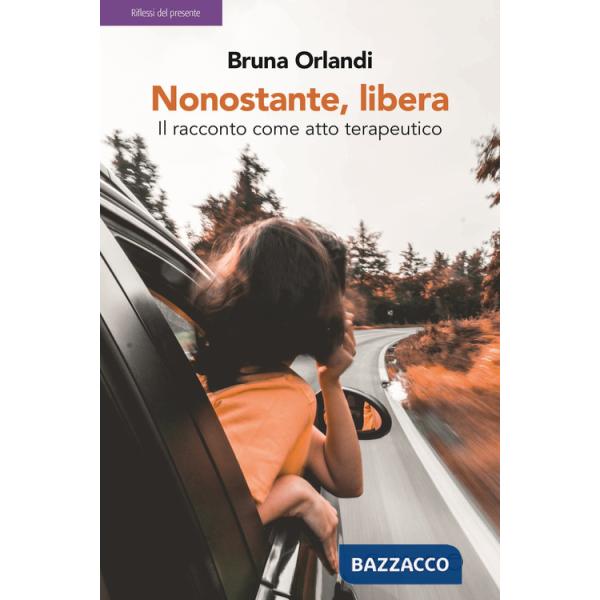 Nonostante, libera. Il racconto come atto terapeutico