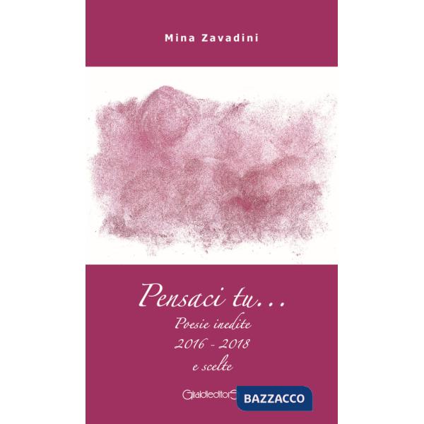 Pensaci tu... Poesie inedite 2016-2018 e scelte